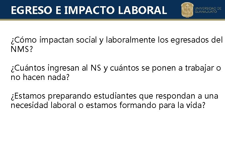 EGRESO E IMPACTO LABORAL ¿Cómo impactan social y laboralmente los egresados del NMS? ¿Cuántos