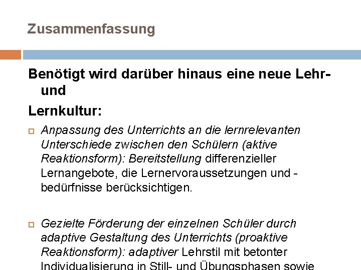 Zusammenfassung Benötigt wird darüber hinaus eine neue Lehrund Lernkultur: Anpassung des Unterrichts an die