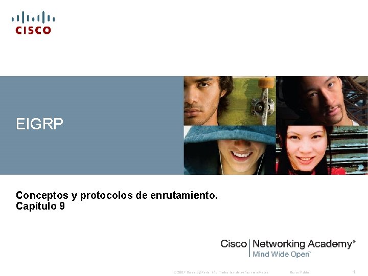 EIGRP Conceptos y protocolos de enrutamiento. Capítulo 9 © 2007 Cisco Systems, Inc. Todos EIGRP Conceptos y protocolos de enrutamiento. Capítulo 9 © 2007 Cisco Systems, Inc. Todos