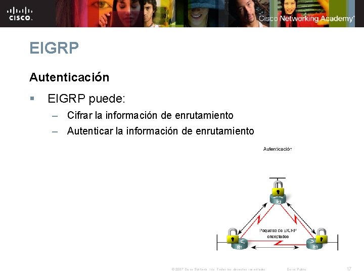EIGRP Autenticación § EIGRP puede: – Cifrar la información de enrutamiento – Autenticar la EIGRP Autenticación § EIGRP puede: – Cifrar la información de enrutamiento – Autenticar la