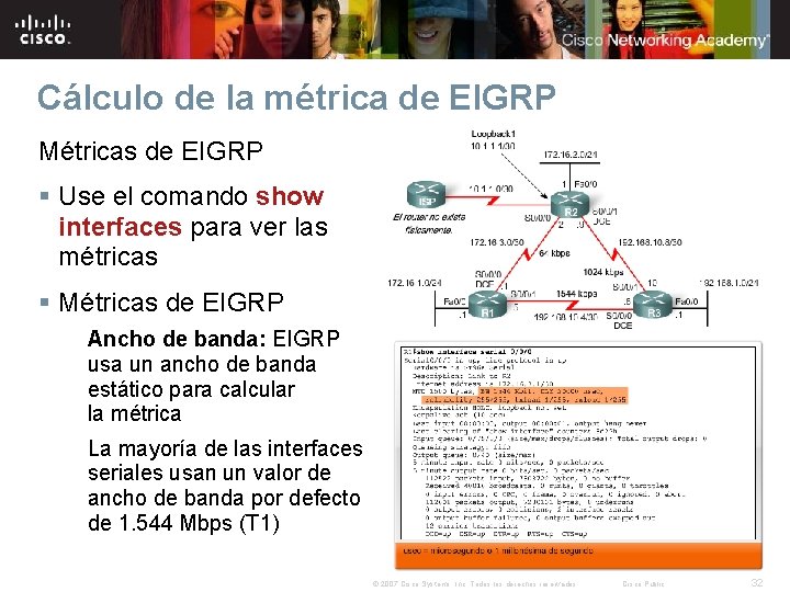 Cálculo de la métrica de EIGRP Métricas de EIGRP § Use el comando show Cálculo de la métrica de EIGRP Métricas de EIGRP § Use el comando show