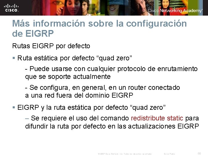 Más información sobre la configuración de EIGRP Rutas EIGRP por defecto § Ruta estática Más información sobre la configuración de EIGRP Rutas EIGRP por defecto § Ruta estática