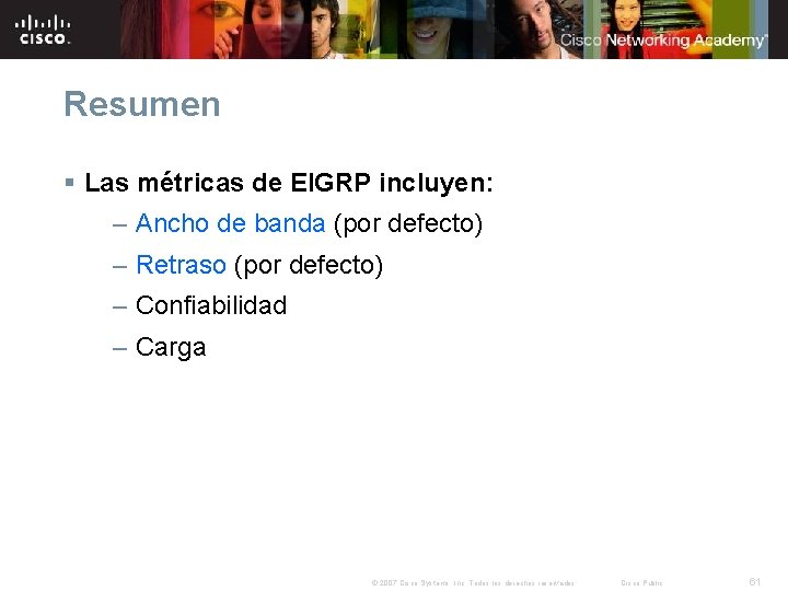 Resumen § Las métricas de EIGRP incluyen: – Ancho de banda (por defecto) – Resumen § Las métricas de EIGRP incluyen: – Ancho de banda (por defecto) –