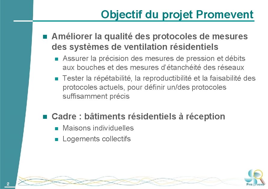 Objectif du projet Promevent Améliorer la qualité des protocoles de mesures des systèmes de
