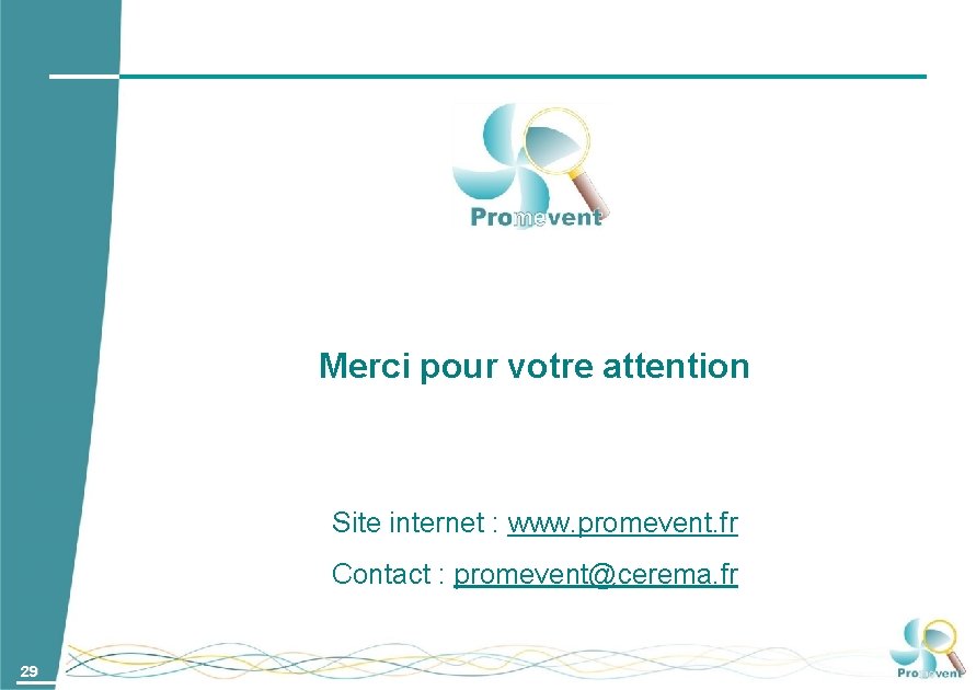 Merci pour votre attention Site internet : www. promevent. fr Contact : promevent@cerema. fr