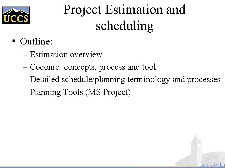 Project Estimation and scheduling § Outline: – Estimation overview – Cocomo: concepts, process and