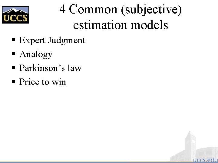 4 Common (subjective) estimation models § § Expert Judgment Analogy Parkinson’s law Price to