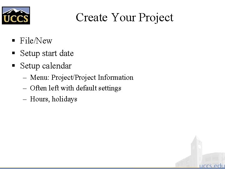 Create Your Project § File/New § Setup start date § Setup calendar – Menu: