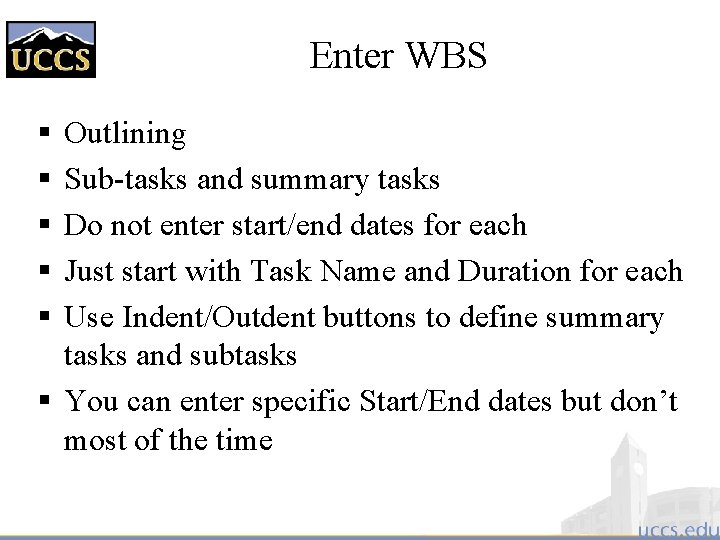 Enter WBS § § § Outlining Sub-tasks and summary tasks Do not enter start/end
