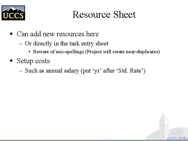 Resource Sheet § Can add new resources here – Or directly in the task