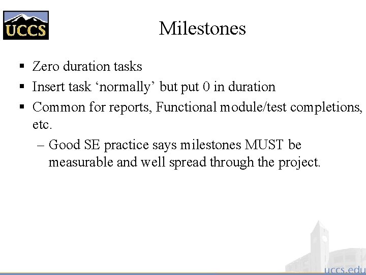 Milestones § Zero duration tasks § Insert task ‘normally’ but put 0 in duration