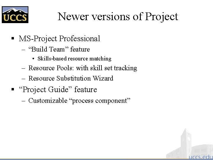 Newer versions of Project § MS-Project Professional – “Build Team” feature • Skills-based resource