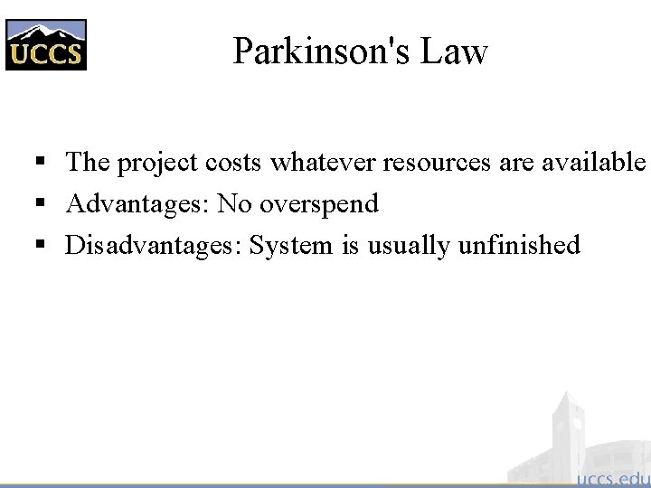 Parkinson's Law § The project costs whatever resources are available § Advantages: No overspend