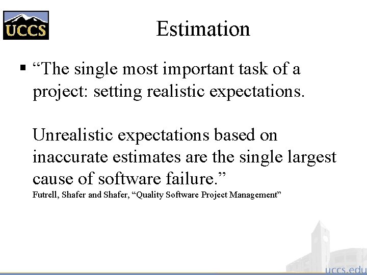 Estimation § “The single most important task of a project: setting realistic expectations. Unrealistic