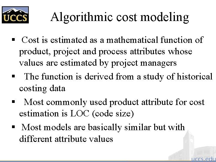 Algorithmic cost modeling § Cost is estimated as a mathematical function of product, project