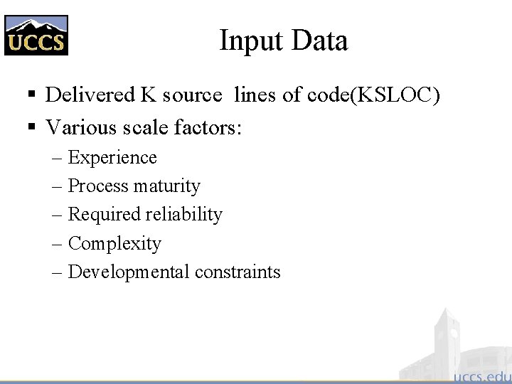 Input Data § Delivered K source lines of code(KSLOC) § Various scale factors: –