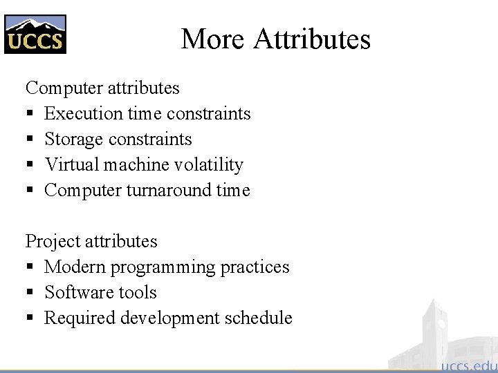 More Attributes Computer attributes § Execution time constraints § Storage constraints § Virtual machine