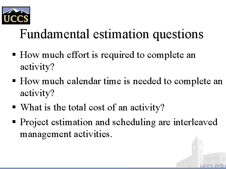 Fundamental estimation questions § How much effort is required to complete an activity? §