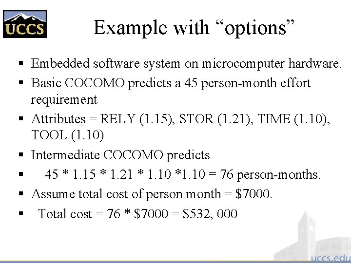 Example with “options” § Embedded software system on microcomputer hardware. § Basic COCOMO predicts