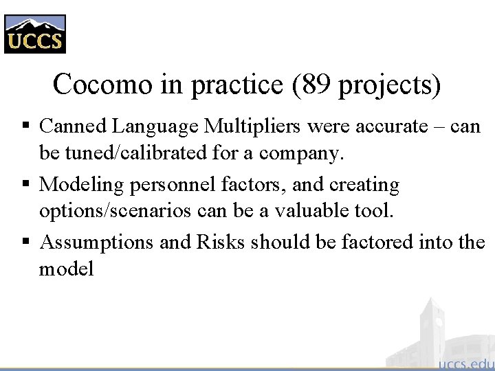 Cocomo in practice (89 projects) § Canned Language Multipliers were accurate – can be