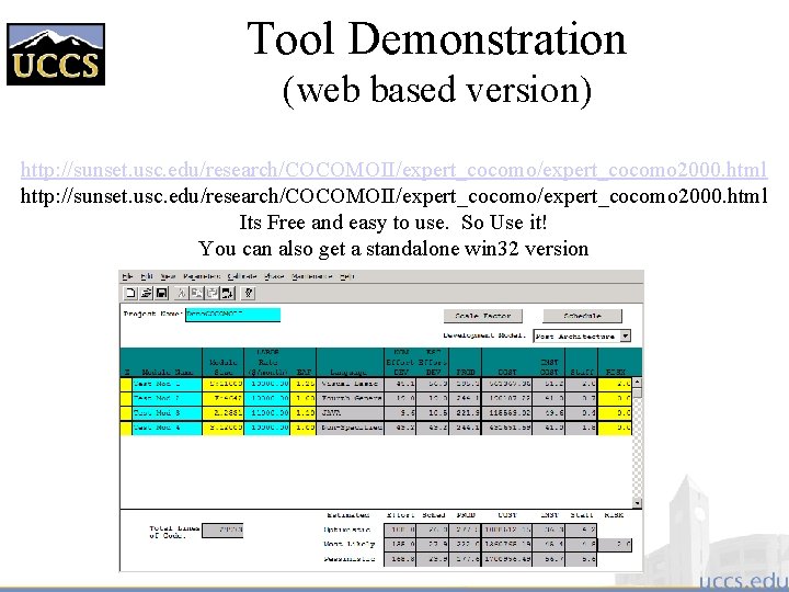 Tool Demonstration (web based version) http: //sunset. usc. edu/research/COCOMOII/expert_cocomo/expert_cocomo 2000. html Its Free and