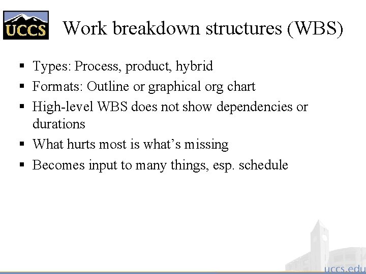 Work breakdown structures (WBS) § Types: Process, product, hybrid § Formats: Outline or graphical