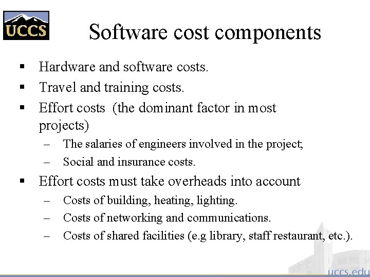 Software cost components § Hardware and software costs. § Travel and training costs. §