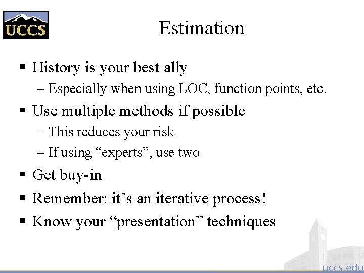 Estimation § History is your best ally – Especially when using LOC, function points,
