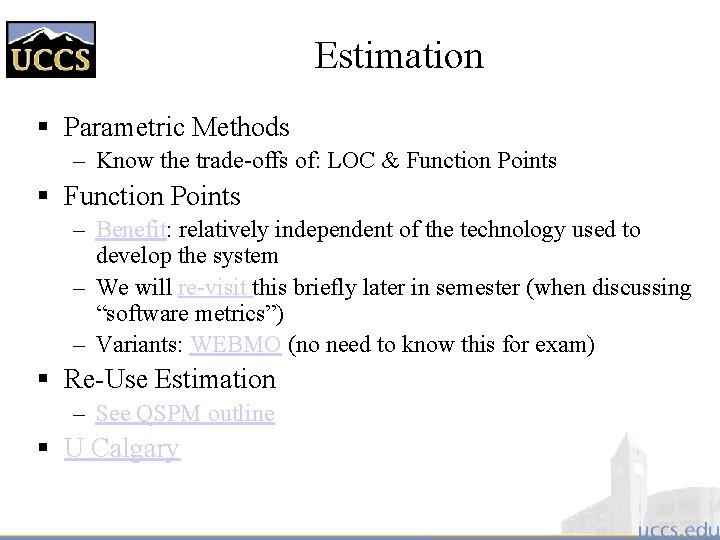 Estimation § Parametric Methods – Know the trade-offs of: LOC & Function Points §