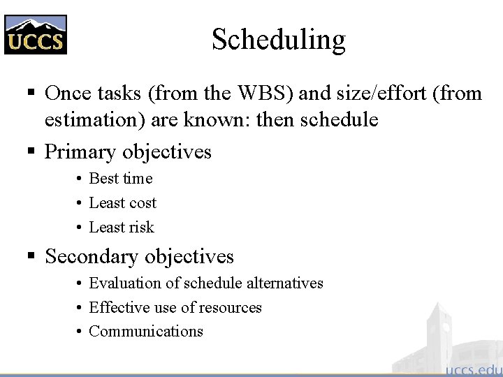 Scheduling § Once tasks (from the WBS) and size/effort (from estimation) are known: then