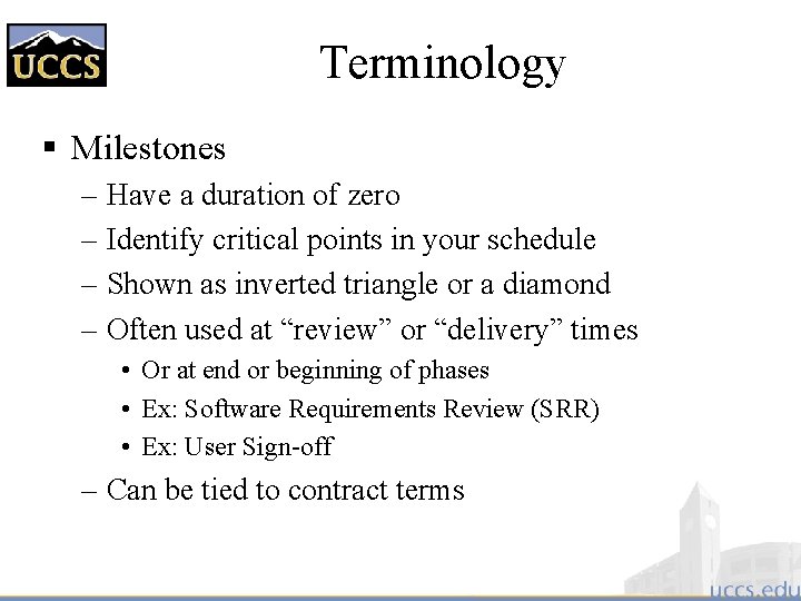 Terminology § Milestones – Have a duration of zero – Identify critical points in