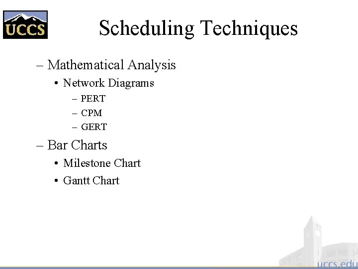 Scheduling Techniques – Mathematical Analysis • Network Diagrams – PERT – CPM – GERT