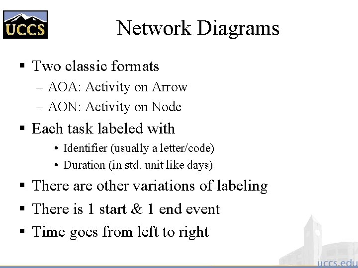 Network Diagrams § Two classic formats – AOA: Activity on Arrow – AON: Activity