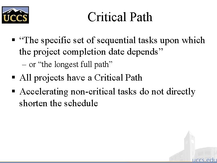 Critical Path § “The specific set of sequential tasks upon which the project completion