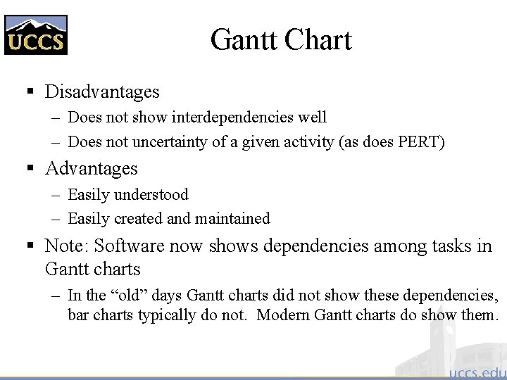 Gantt Chart § Disadvantages – Does not show interdependencies well – Does not uncertainty