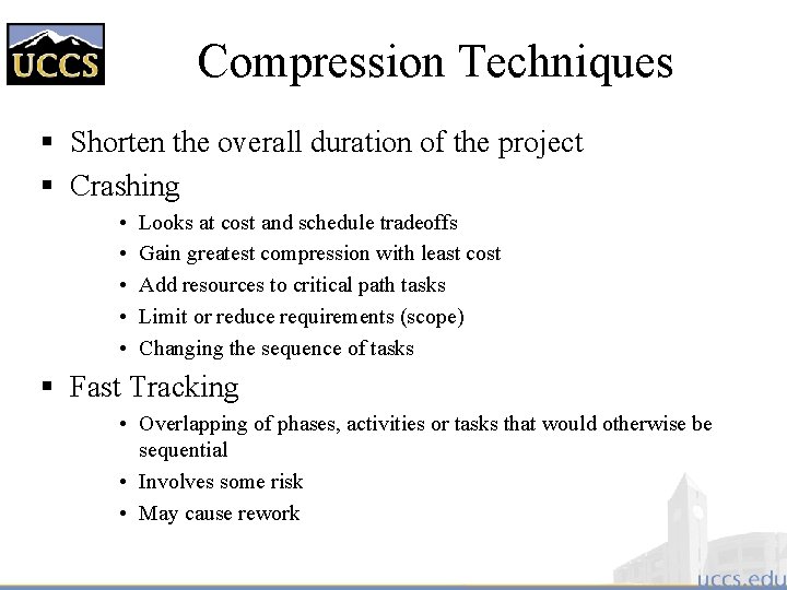 Compression Techniques § Shorten the overall duration of the project § Crashing • •