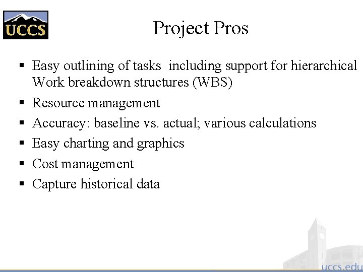 Project Pros § Easy outlining of tasks including support for hierarchical Work breakdown structures