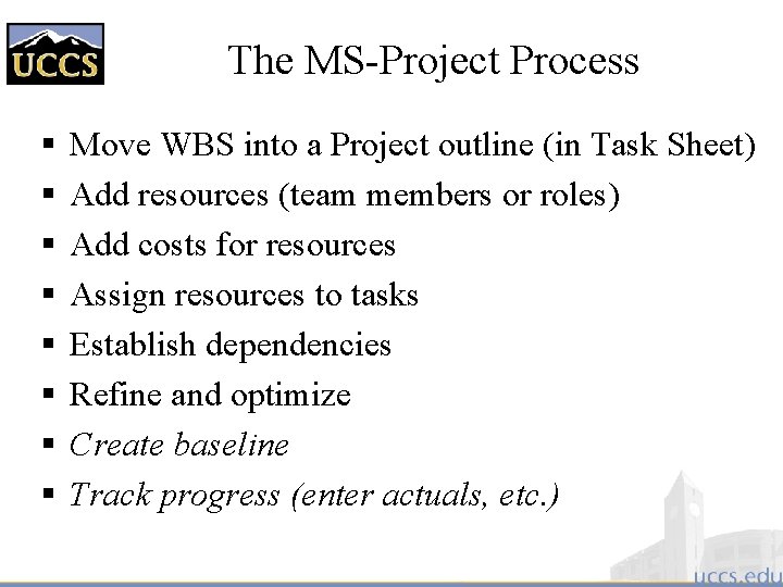 The MS-Project Process § § § § Move WBS into a Project outline (in