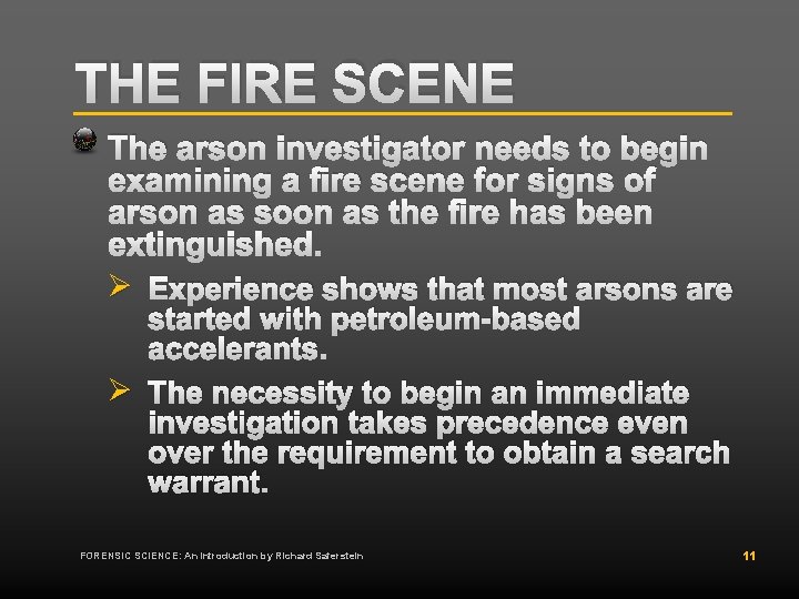 THE FIRE SCENE The arson investigator needs to begin examining a fire scene for