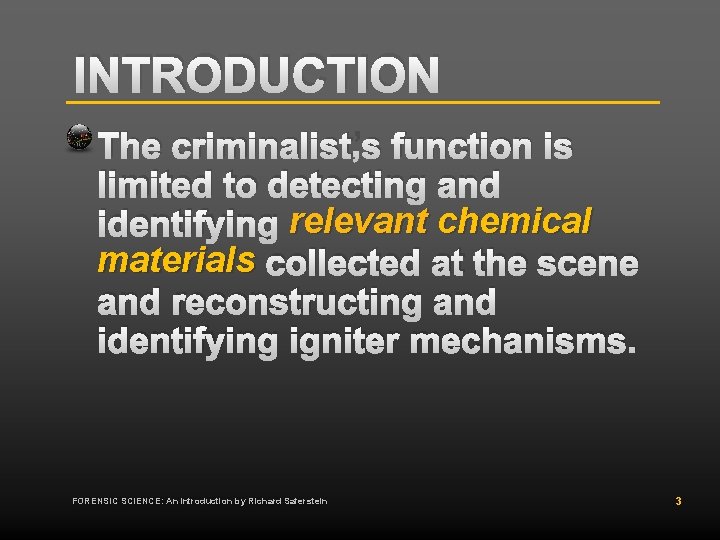 INTRODUCTION The criminalist’s function is limited to detecting and identifying relevant chemical materials collected