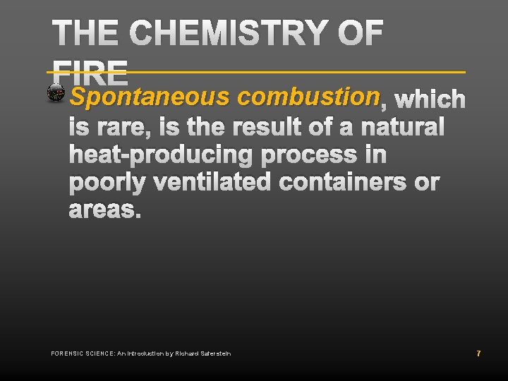 THE CHEMISTRY OF FIRE Spontaneous combustion , which is rare, is the result of