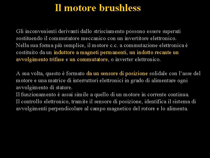 Il motore brushless Gli inconvenienti derivanti dallo strisciamento possono essere superati sostituendo il commutatore