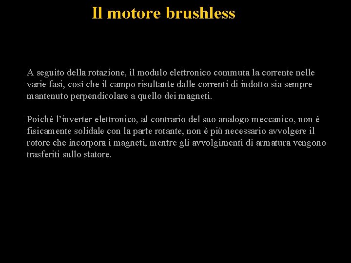 Il motore brushless A seguito della rotazione, il modulo elettronico commuta la corrente nelle