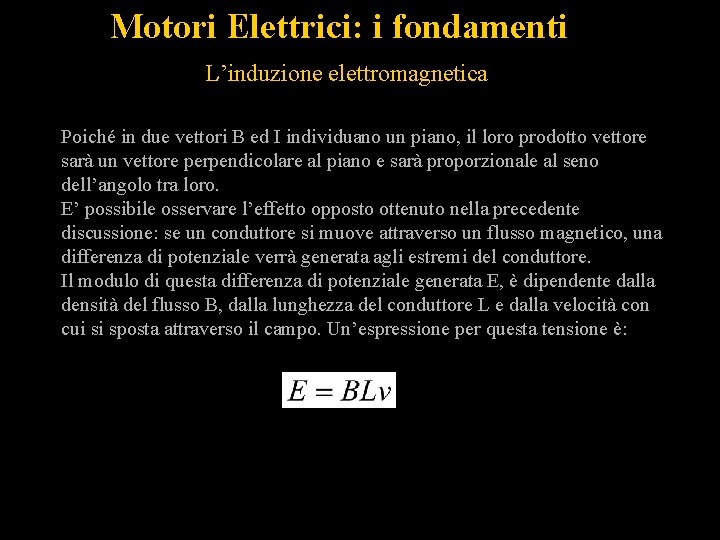 Motori Elettrici: i fondamenti L’induzione elettromagnetica Poiché in due vettori B ed I individuano