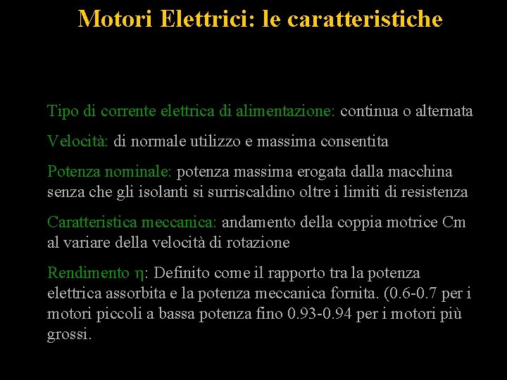 Motori Elettrici: le caratteristiche Tipo di corrente elettrica di alimentazione: continua o alternata Velocità: