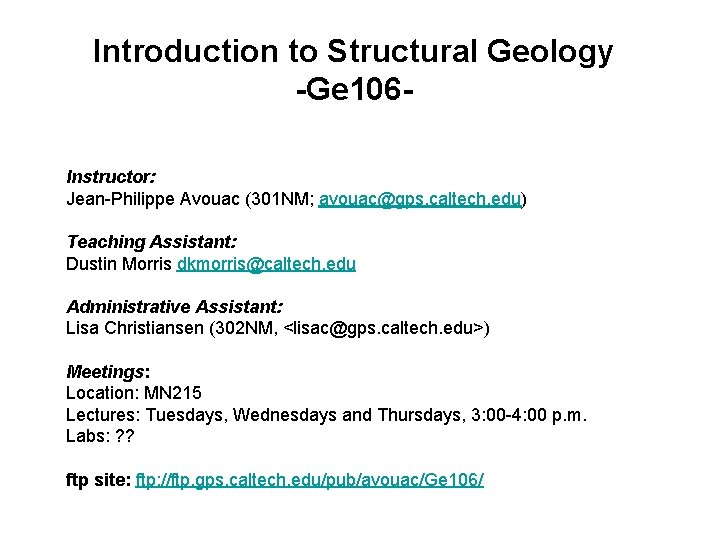 Introduction to Structural Geology -Ge 106 Instructor: Jean-Philippe Avouac (301 NM; avouac@gps. caltech. edu)