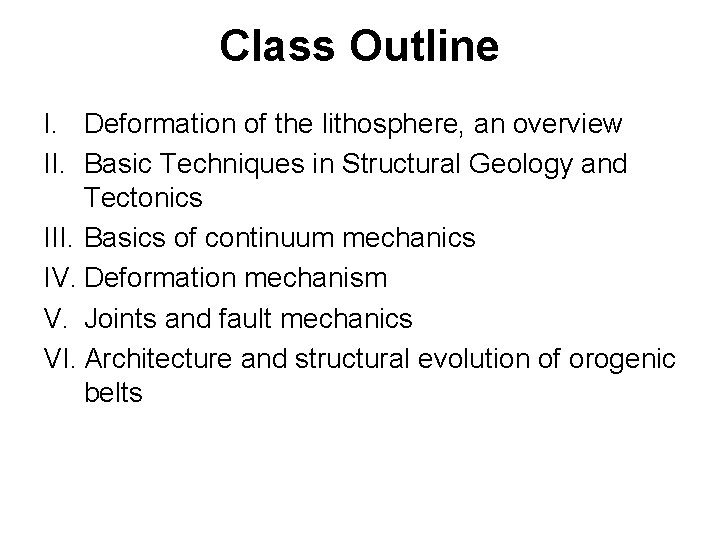 Class Outline I. Deformation of the lithosphere, an overview II. Basic Techniques in Structural
