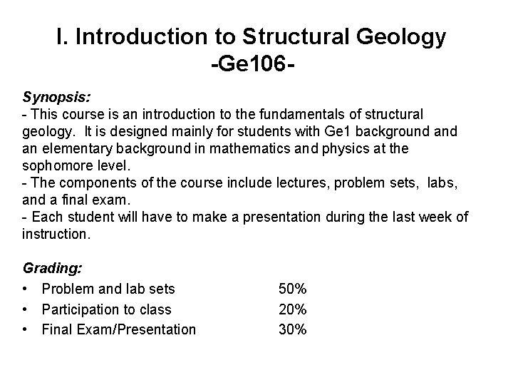 I. Introduction to Structural Geology -Ge 106 Synopsis: - This course is an introduction