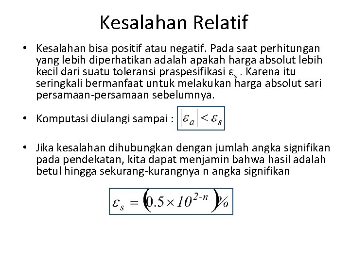 Kesalahan Relatif • Kesalahan bisa positif atau negatif. Pada saat perhitungan yang lebih diperhatikan