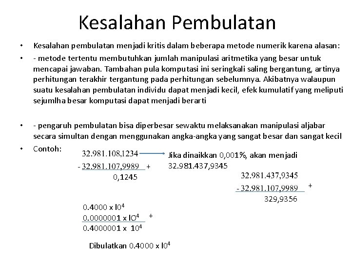 Kesalahan Pembulatan • • Kesalahan pembulatan menjadi kritis dalam beberapa metode numerik karena alasan: